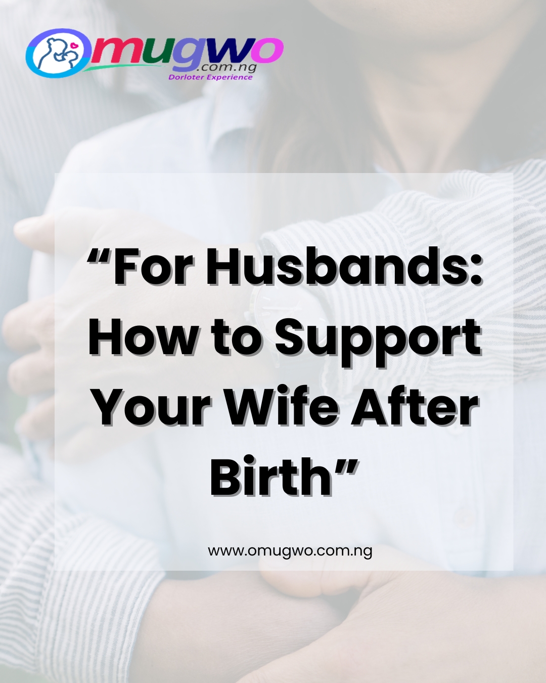 Husbands; how to support Wives in this phase
